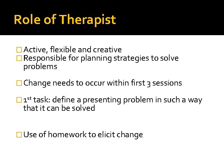 Role of Therapist � Active, flexible and creative � Responsible for planning strategies to