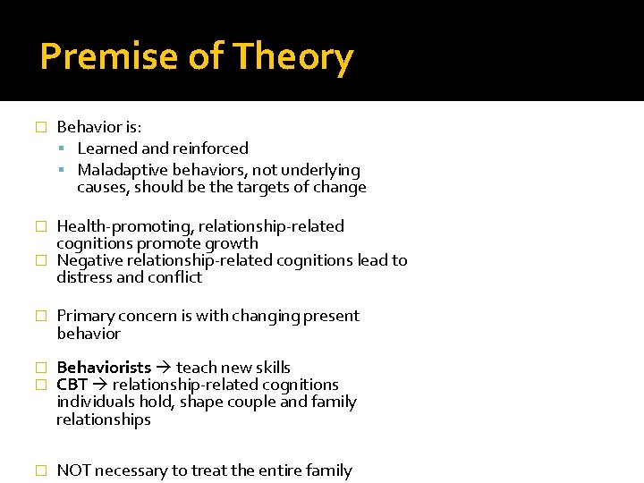 Premise of Theory � Behavior is: Learned and reinforced Maladaptive behaviors, not underlying causes,