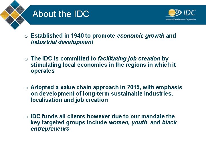 About the IDC o Established in 1940 to promote economic growth and industrial development About the IDC o Established in 1940 to promote economic growth and industrial development