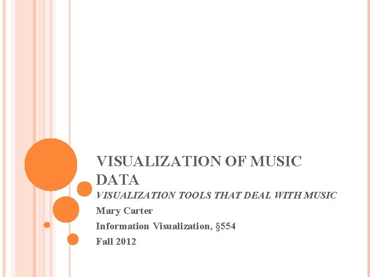 VISUALIZATION OF MUSIC DATA VISUALIZATION TOOLS THAT DEAL WITH MUSIC Mary Carter Information Visualization,