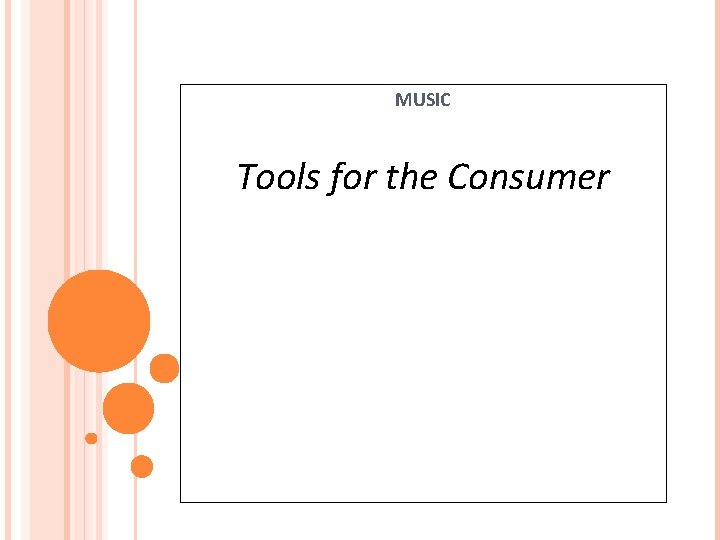 MUSIC Tools for the Consumer 