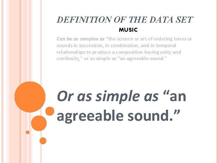 DEFINITION OF THE DATA SET MUSIC Can be as complex as “the science or