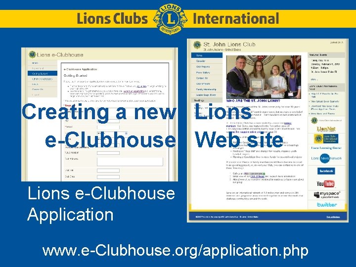 Creating a new Lions e-Clubhouse Web site Lions e-Clubhouse Application www. e-Clubhouse. org/application. php
