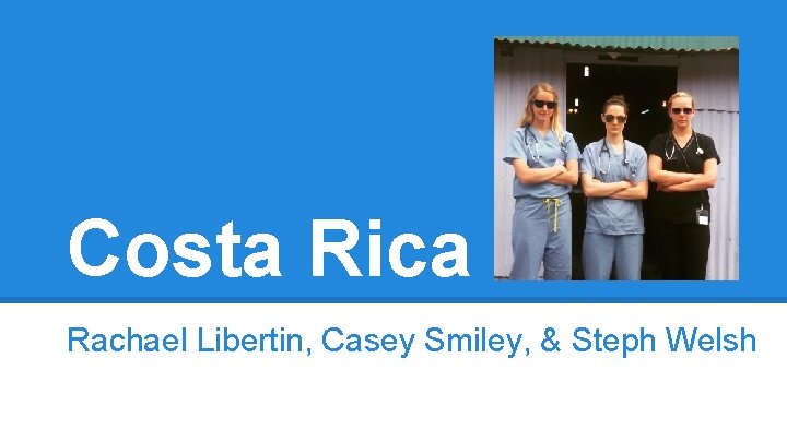 Costa Rica Rachael Libertin, Casey Smiley, & Steph Welsh 