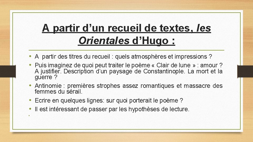 A partir d’un recueil de textes, les Orientales d’Hugo : • A partir des