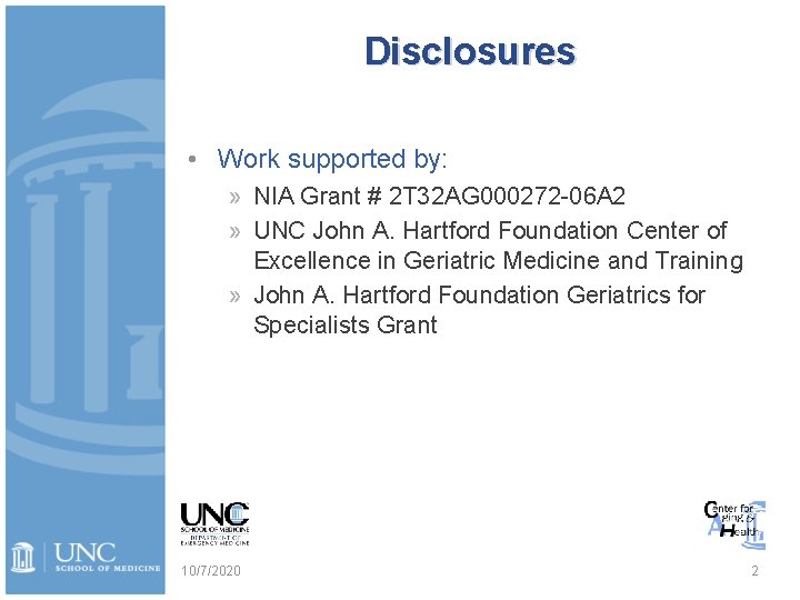 Disclosures • Work supported by: » NIA Grant # 2 T 32 AG 000272