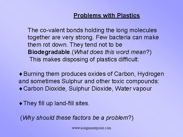 Problems with Plastics The co-valent bonds holding the long molecules together are very strong.