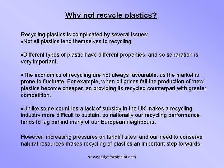 Why not recycle plastics? Recycling plastics is complicated by several issues: ·Not all plastics