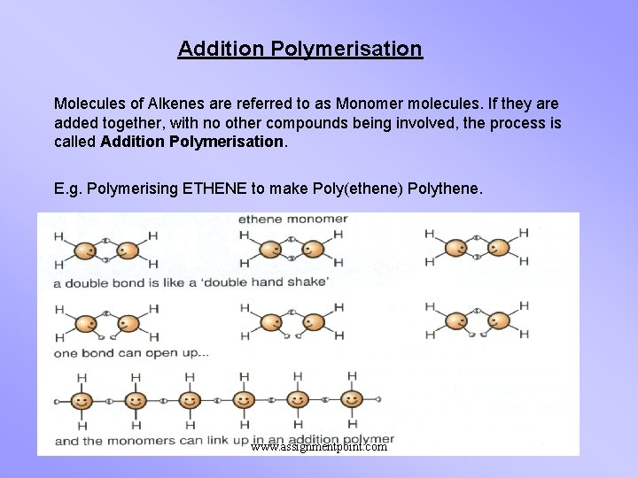 Addition Polymerisation Molecules of Alkenes are referred to as Monomer molecules. If they are