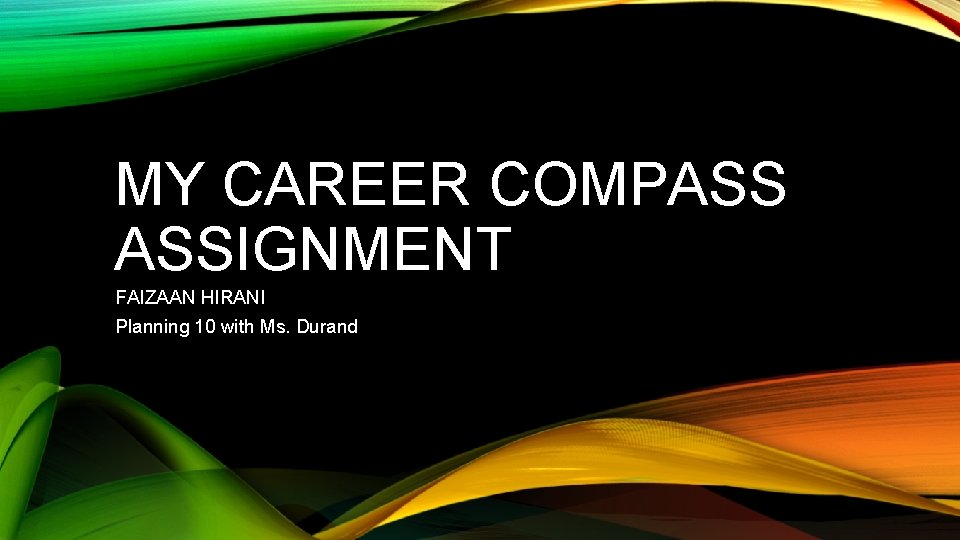 MY CAREER COMPASS ASSIGNMENT FAIZAAN HIRANI Planning 10