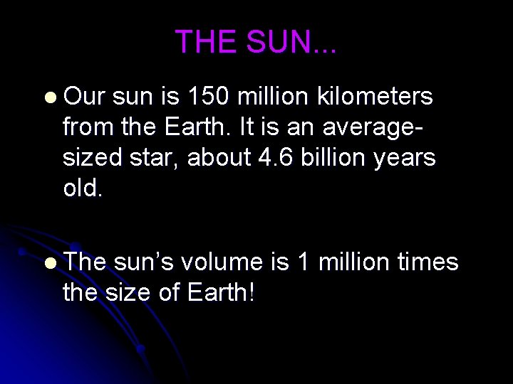 THE SUN. . . l Our sun is 150 million kilometers from the Earth.