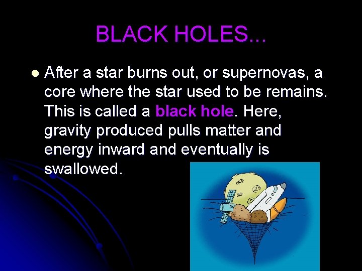 BLACK HOLES. . . l After a star burns out, or supernovas, a core