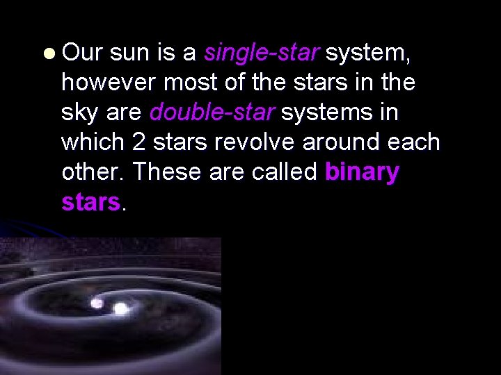 l Our sun is a single-star system, however most of the stars in the