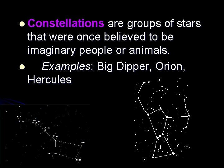 l Constellations are groups of stars that were once believed to be imaginary people