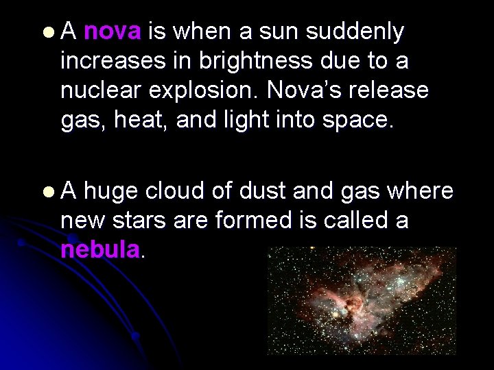 l. A nova is when a sun suddenly increases in brightness due to a