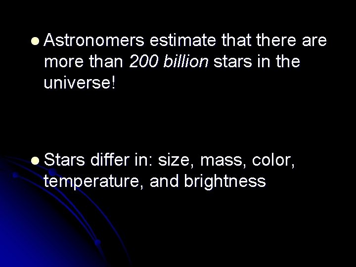 l Astronomers estimate that there are more than 200 billion stars in the universe!