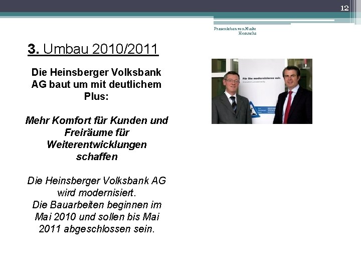 12 Präsentation von Maike Heinrichs 3. Umbau 2010/2011 Die Heinsberger Volksbank AG baut um