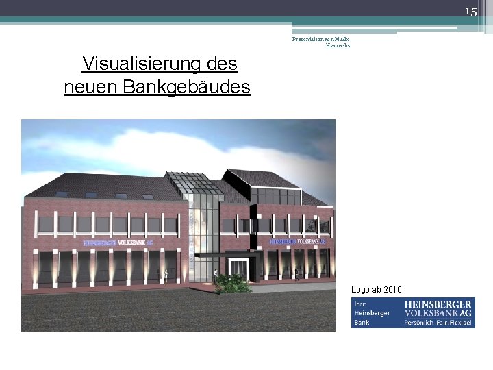 15 Präsentation von Maike Heinrichs Visualisierung des neuen Bankgebäudes Logo ab 2010 