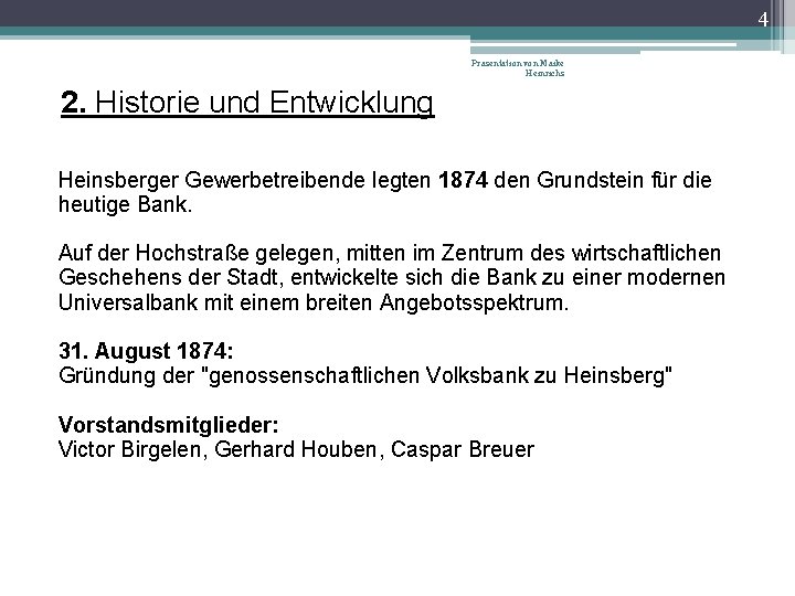 4 Präsentation von Maike Heinrichs 2. Historie und Entwicklung Heinsberger Gewerbetreibende legten 1874 den