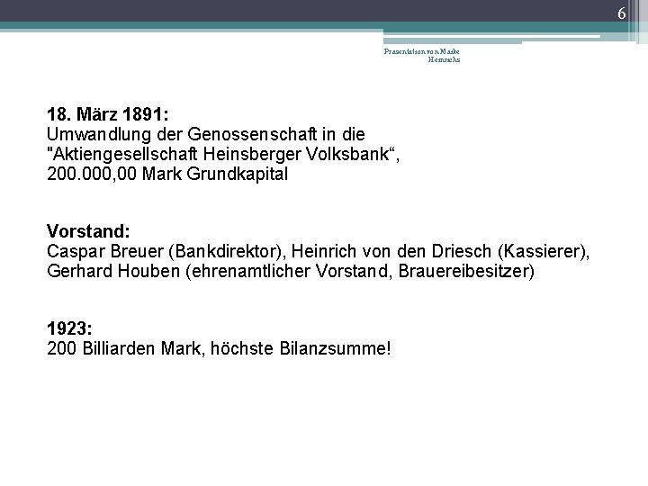 6 Präsentation von Maike Heinrichs 18. März 1891: Umwandlung der Genossenschaft in die "Aktiengesellschaft