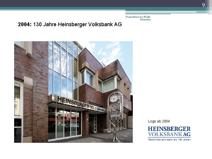 9 Präsentation von Maike Heinrichs 2004: 130 Jahre Heinsberger Volksbank AG Logo ab 2004