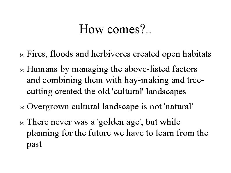 How comes? . . Fires, floods and herbivores created open habitats Humans by managing