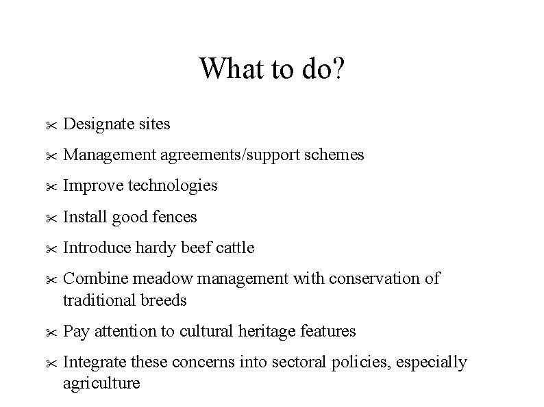 What to do? Designate sites Management agreements/support schemes Improve technologies Install good fences Introduce