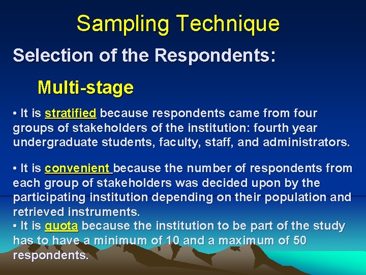 Sampling Technique Selection of the Respondents: Multi-stage • It is stratified because respondents came