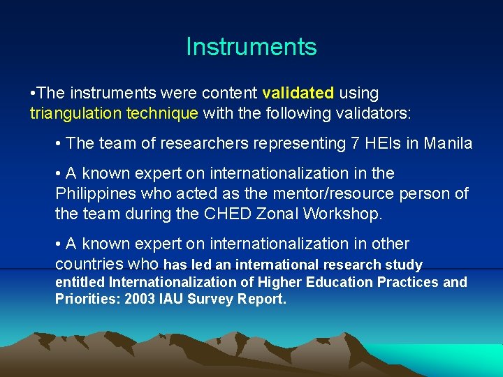 Instruments • The instruments were content validated using triangulation technique with the following validators: