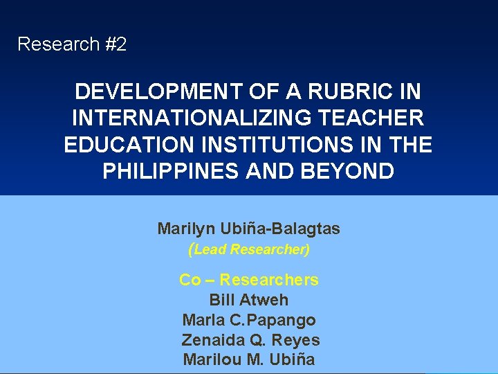 Research #2 DEVELOPMENT OF A RUBRIC IN INTERNATIONALIZING TEACHER EDUCATION INSTITUTIONS IN THE PHILIPPINES