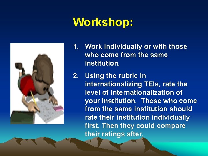 Workshop: 1. Work individually or with those who come from the same institution. 2.