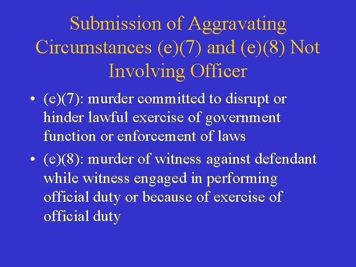 Submission of Aggravating Circumstances (e)(7) and (e)(8) Not Involving Officer • (e)(7): murder committed