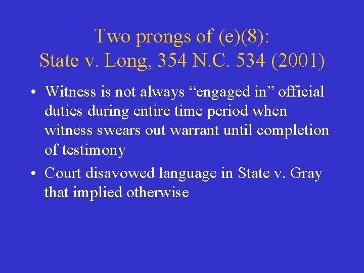 Two prongs of (e)(8): State v. Long, 354 N. C. 534 (2001) • Witness
