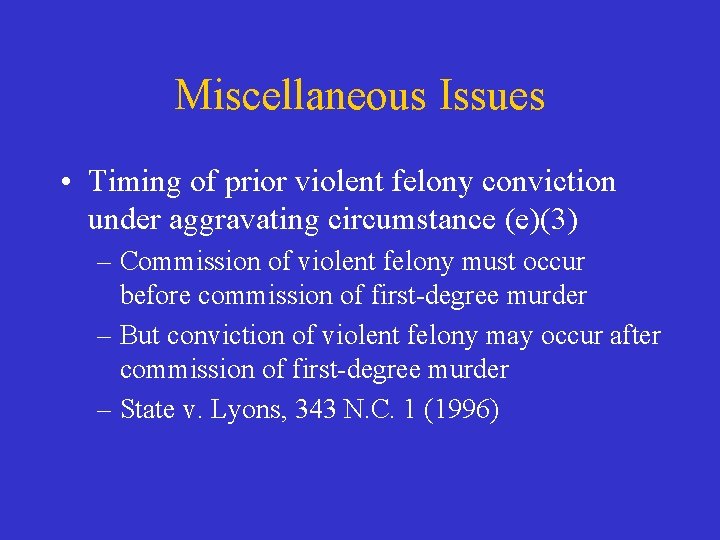 Miscellaneous Issues • Timing of prior violent felony conviction under aggravating circumstance (e)(3) –