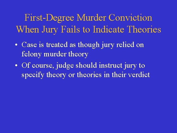 First-Degree Murder Conviction When Jury Fails to Indicate Theories • Case is treated as
