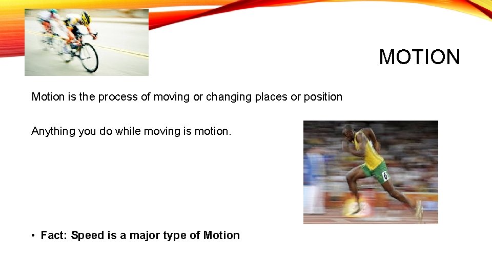 MOTION Motion is the process of moving or changing places or position Anything you