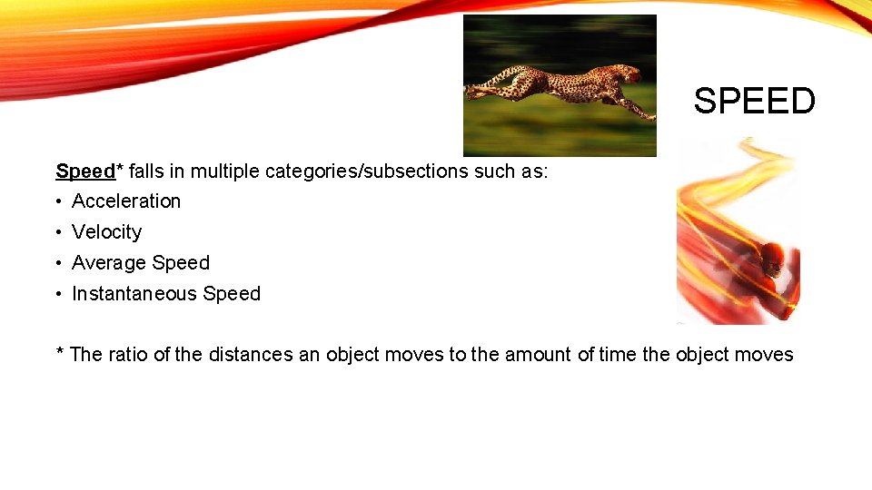 SPEED Speed* falls in multiple categories/subsections such as: • Acceleration • Velocity • Average