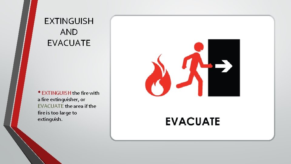EXTINGUISH AND EVACUATE • EXTINGUISH the fire with a fire extinguisher, or EVACUATE the EXTINGUISH AND EVACUATE • EXTINGUISH the fire with a fire extinguisher, or EVACUATE the