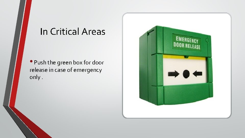 In Critical Areas • Push the green box for door release in case of In Critical Areas • Push the green box for door release in case of