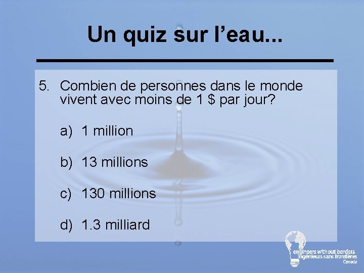 Un quiz sur l’eau. . . 5. Combien de personnes dans le monde vivent