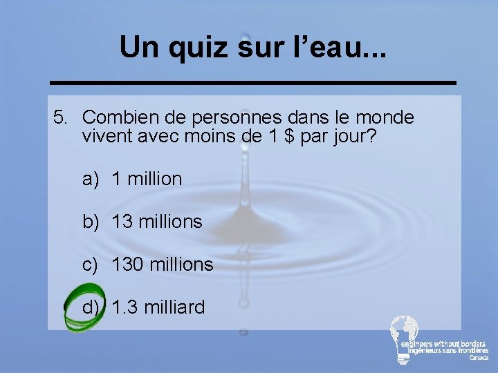 Un quiz sur l’eau. . . 5. Combien de personnes dans le monde vivent