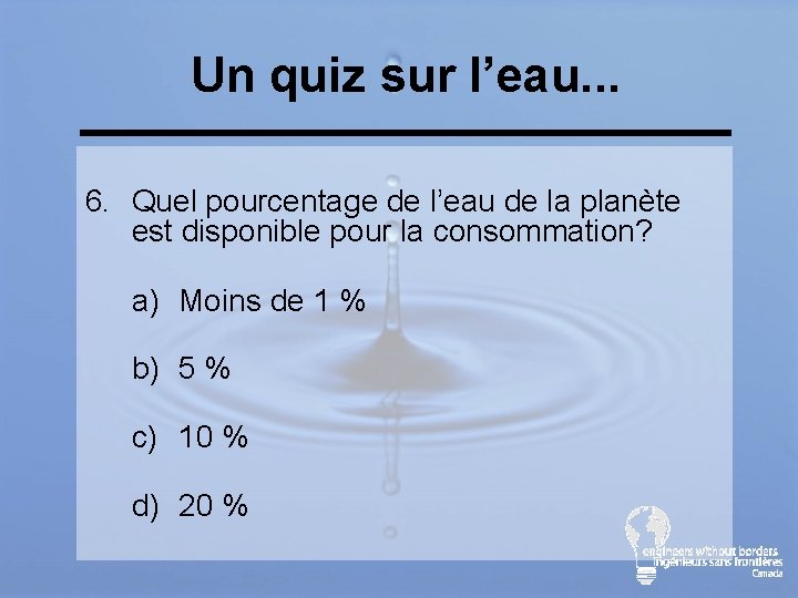 Un quiz sur l’eau. . . 6. Quel pourcentage de l’eau de la planète