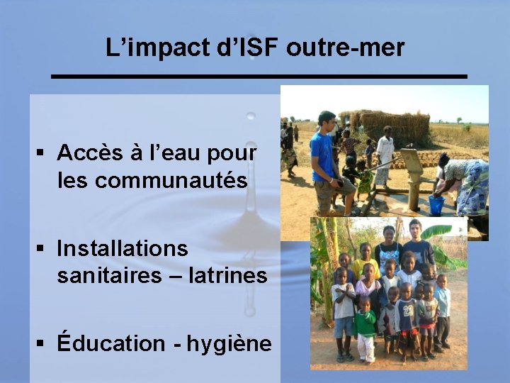 L’impact d’ISF outre-mer § Accès à l’eau pour les communautés § Installations sanitaires –