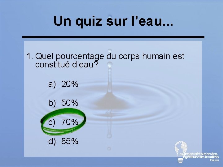 Un quiz sur l’eau. . . 1. Quel pourcentage du corps humain est constitué