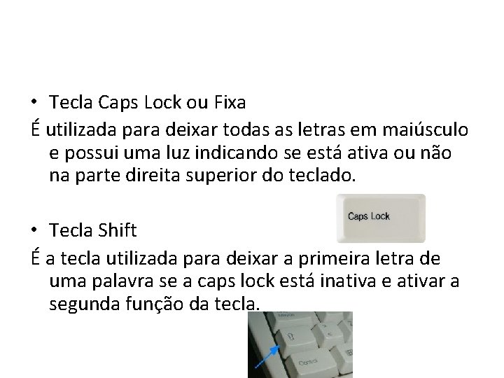 • Tecla Caps Lock ou Fixa É utilizada para deixar todas as letras • Tecla Caps Lock ou Fixa É utilizada para deixar todas as letras