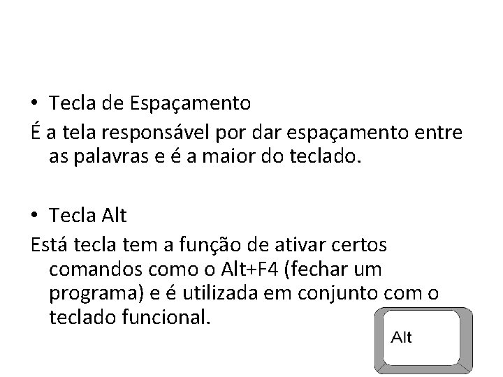 • Tecla de Espaçamento É a tela responsável por dar espaçamento entre as • Tecla de Espaçamento É a tela responsável por dar espaçamento entre as