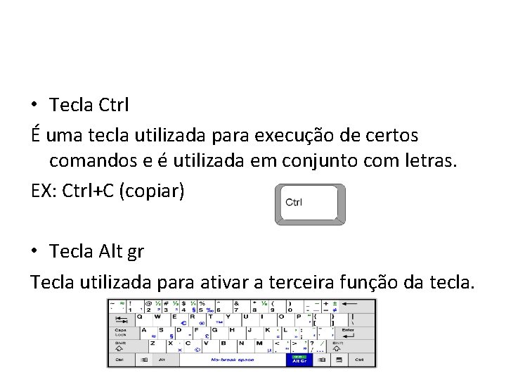 • Tecla Ctrl É uma tecla utilizada para execução de certos comandos e • Tecla Ctrl É uma tecla utilizada para execução de certos comandos e