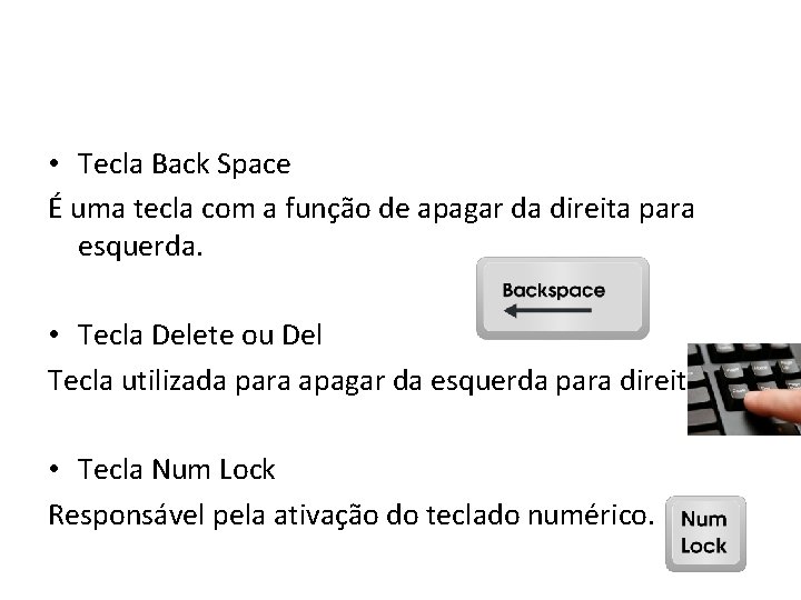 • Tecla Back Space É uma tecla com a função de apagar da • Tecla Back Space É uma tecla com a função de apagar da