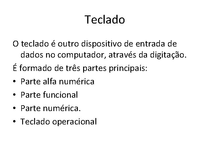 Teclado O teclado é outro dispositivo de entrada de dados no computador, através da Teclado O teclado é outro dispositivo de entrada de dados no computador, através da