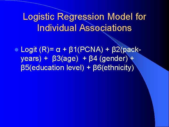 Logistic Regression Model for Individual Associations l Logit (R)= α + β 1(PCNA) +
